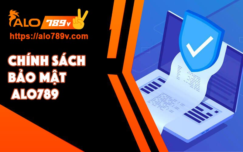 Chính sách bảo mật Alo789